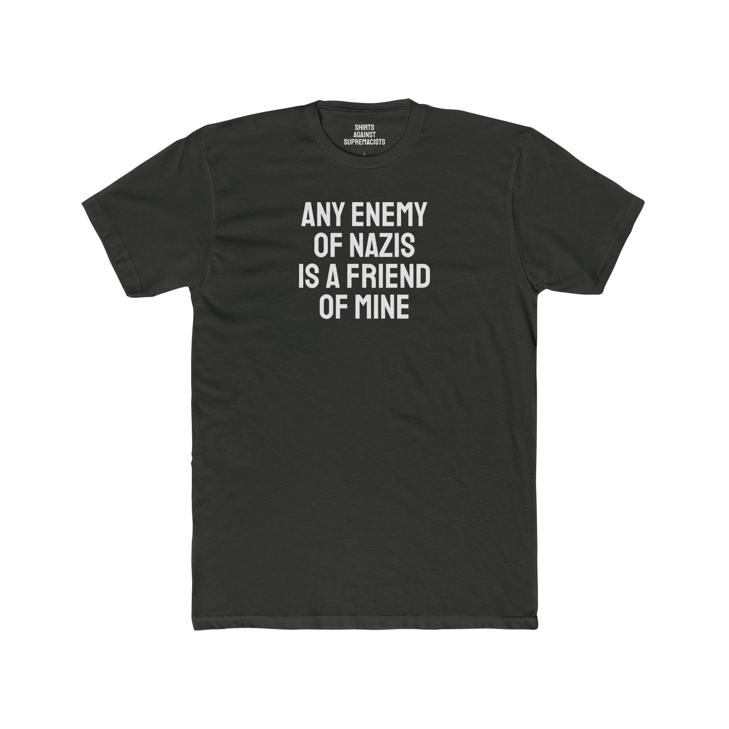 Any Enemy Of Nazis Is A Friend Of Mine - Unisex Cotton Crew Tee