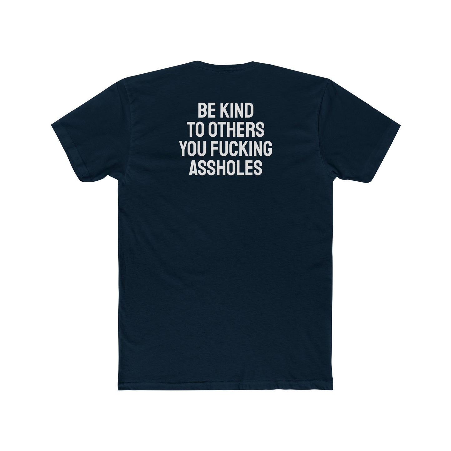 Be Kind To Others You Fucking Assholes - Unisex Cotton Crew Tee