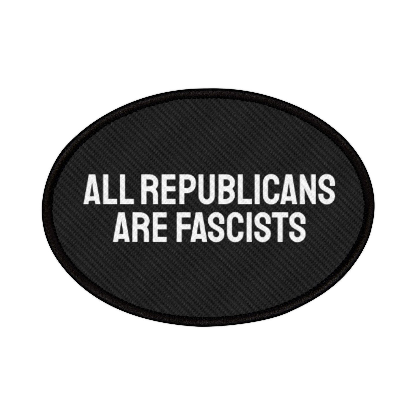 All Republicans Are Fascists - Iron-On Patch