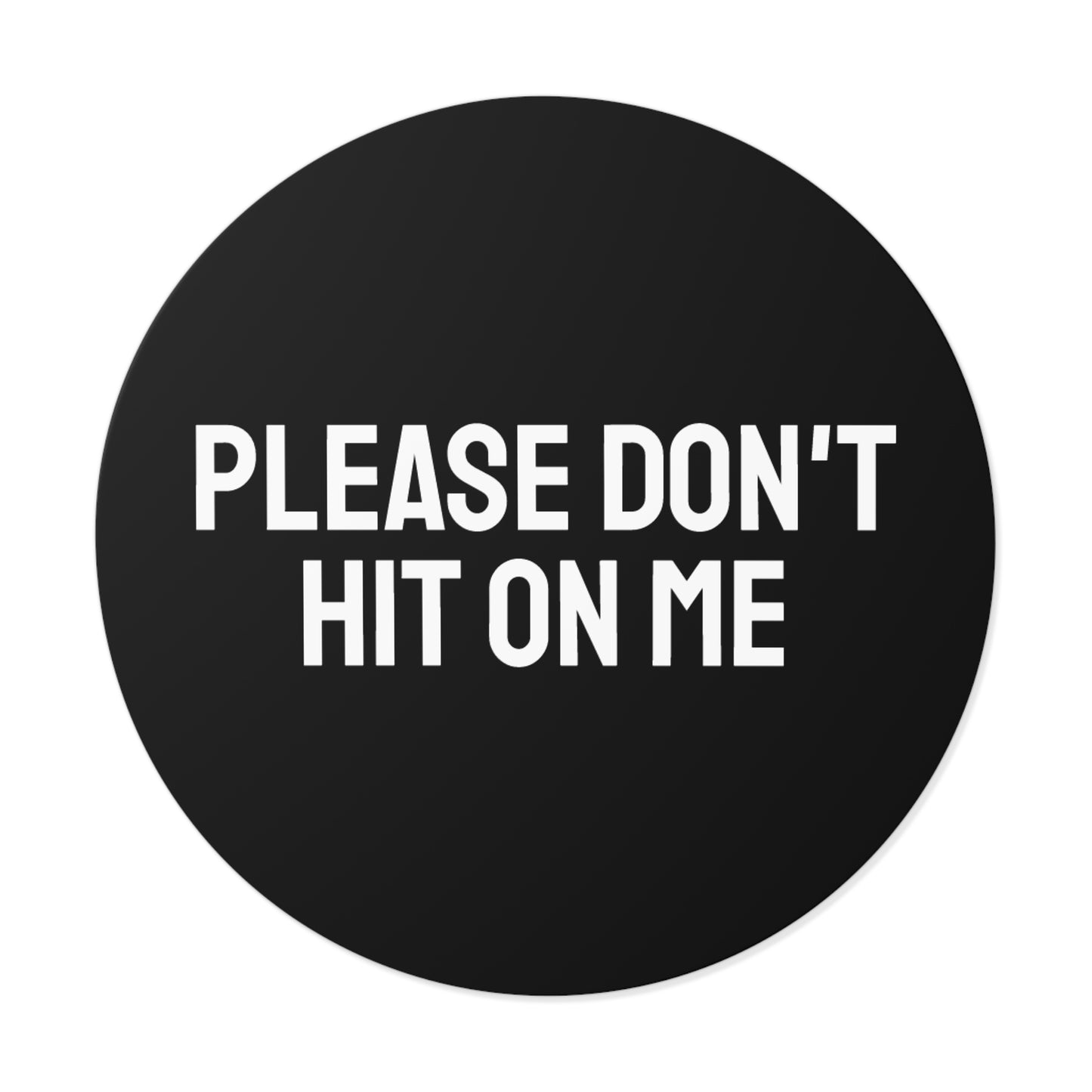 Please Don't Hit On Me - Round Vinyl Stickers