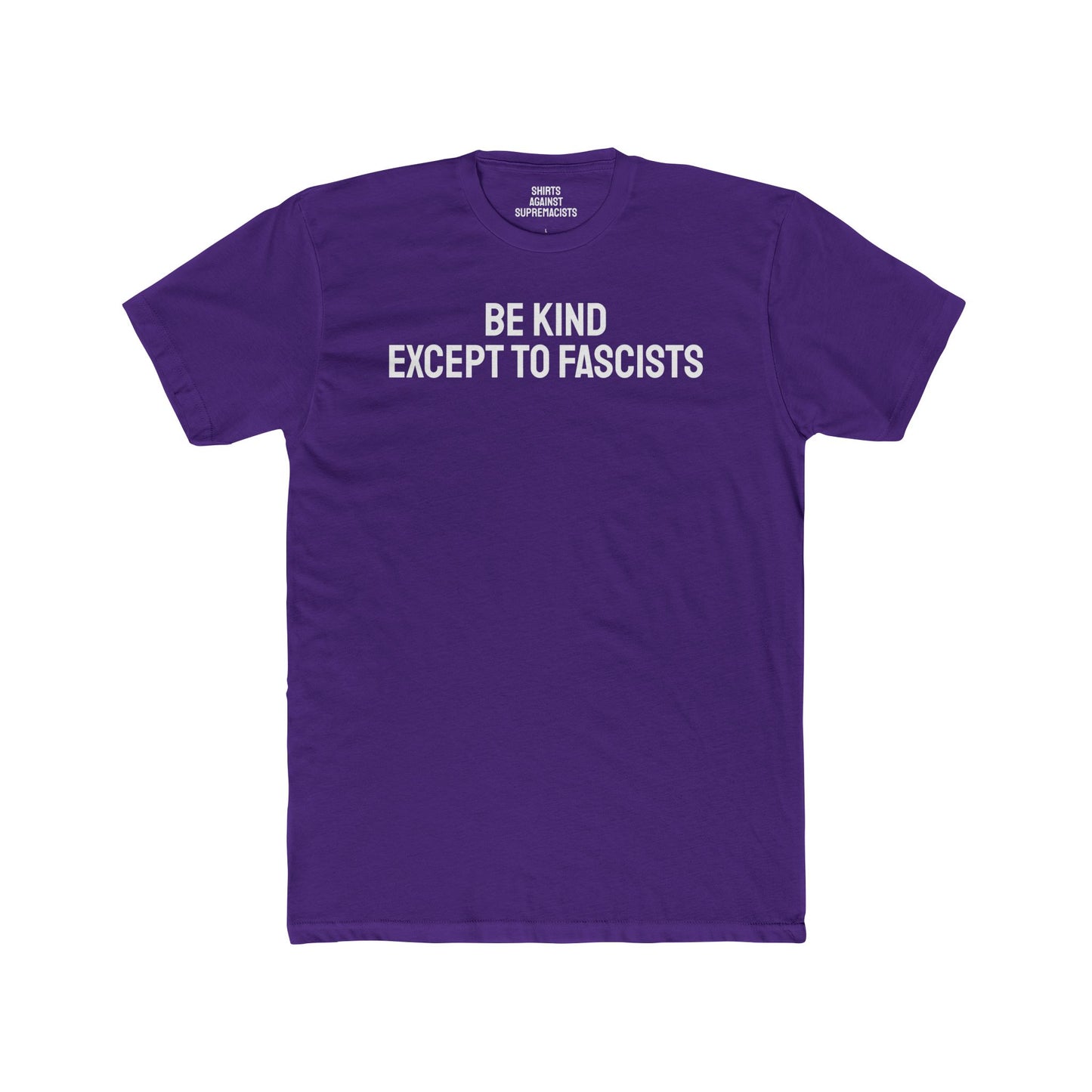 Be Kind Except To Fascists - Unisex Cotton Crew Tee