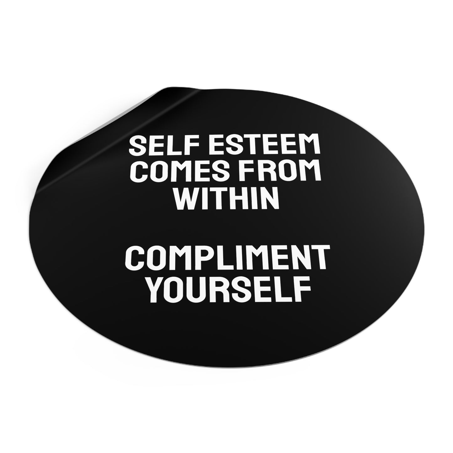 Self Esteem Comes From Within Compliment Yourself - Round Vinyl Stickers