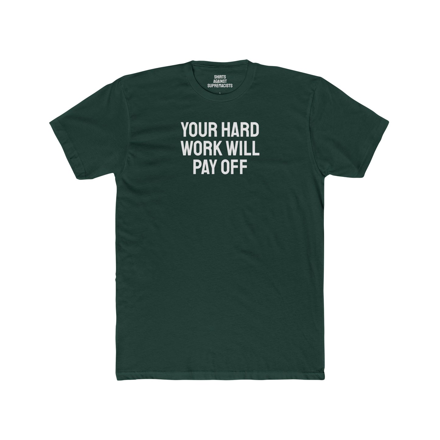 Your Hard Work Will Pay Off - Unisex Cotton Crew Tee