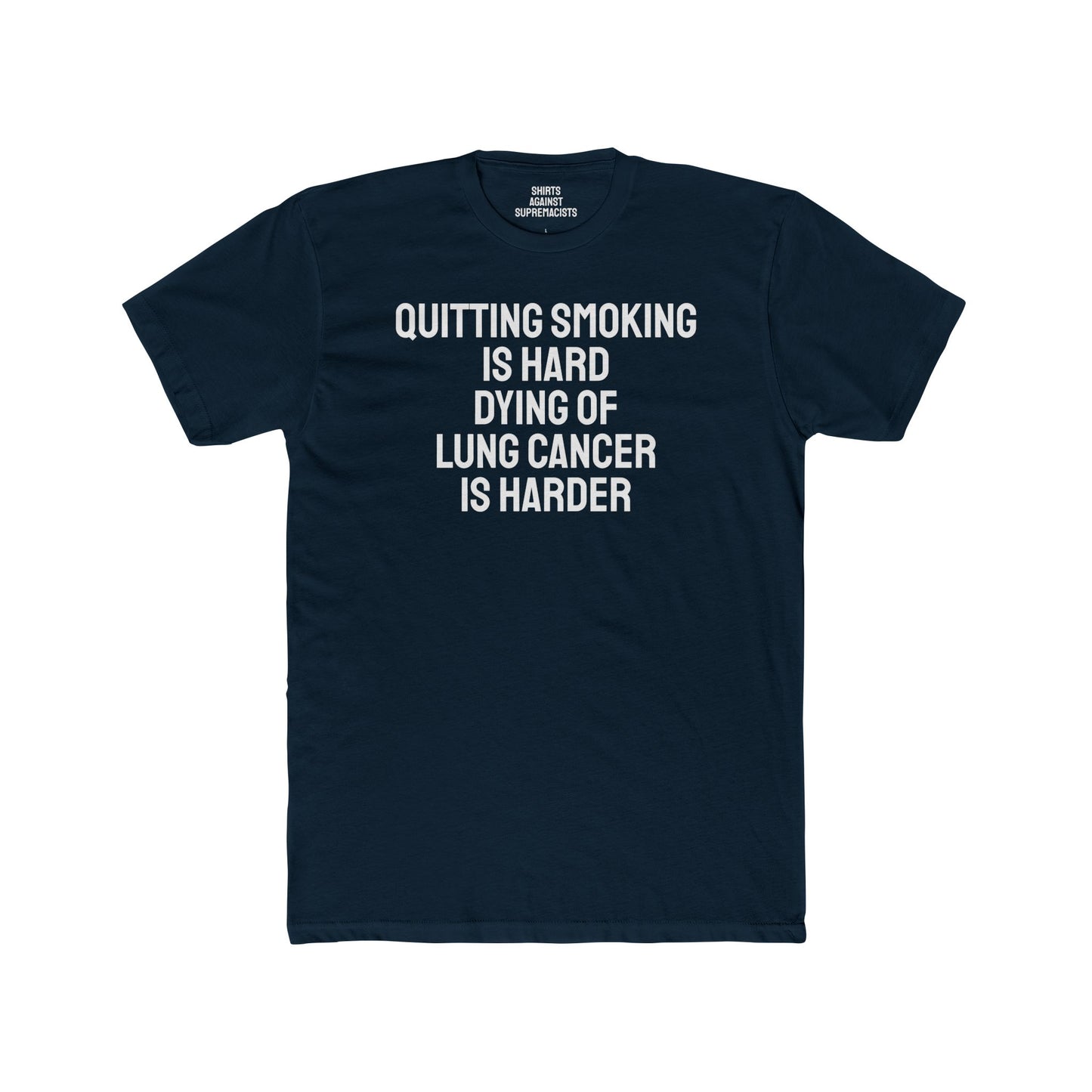 Quitting Smoking Is Hard Dying Of Lung Cancer Is Harder - Unisex Cotton Crew Tee