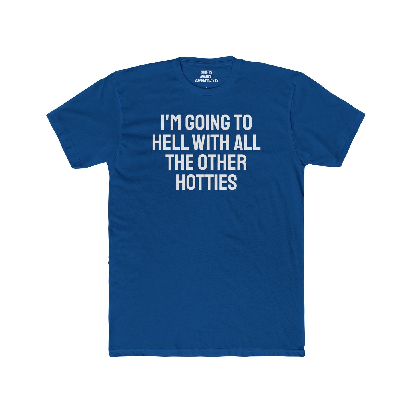 I'm Going To Hell With All The Other Hotties - Unisex Cotton Crew Tee