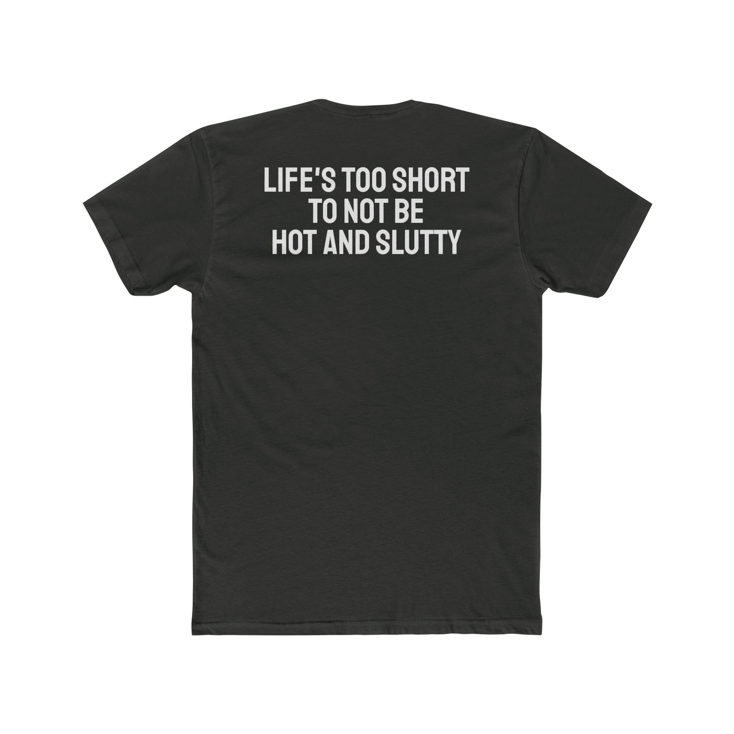 Life's Too Short To Not Be Hot And Slutty - Unisex Cotton Crew Tee