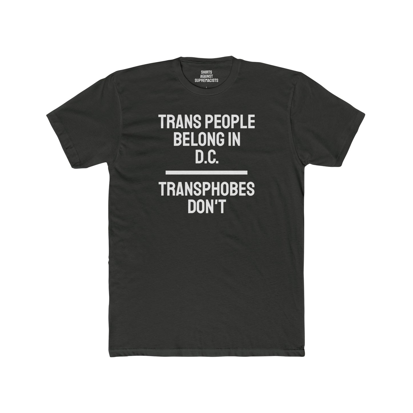 Trans People Belong In D.C. Transphobes Don't - Unisex Cotton Crew Tee