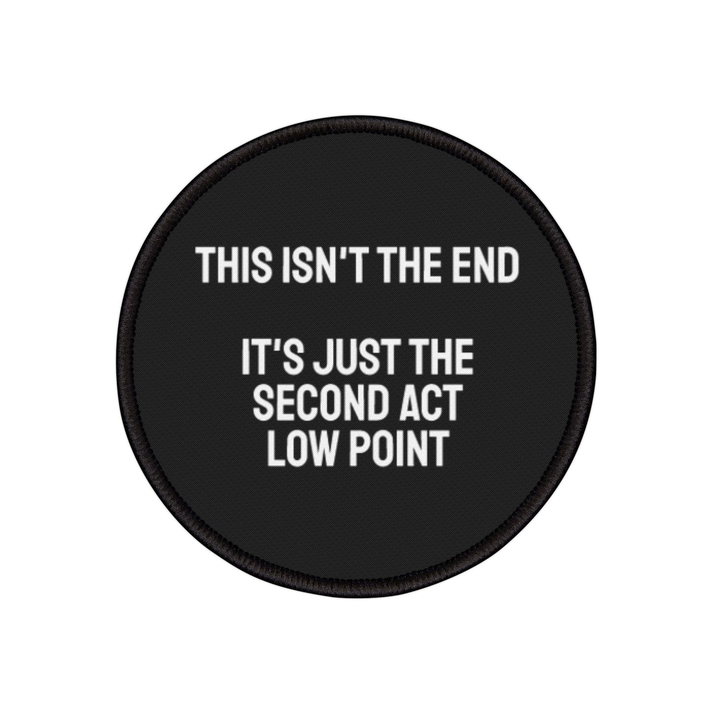 This Isn't The End It's Just The Second Act Low Point - Iron-On Patch