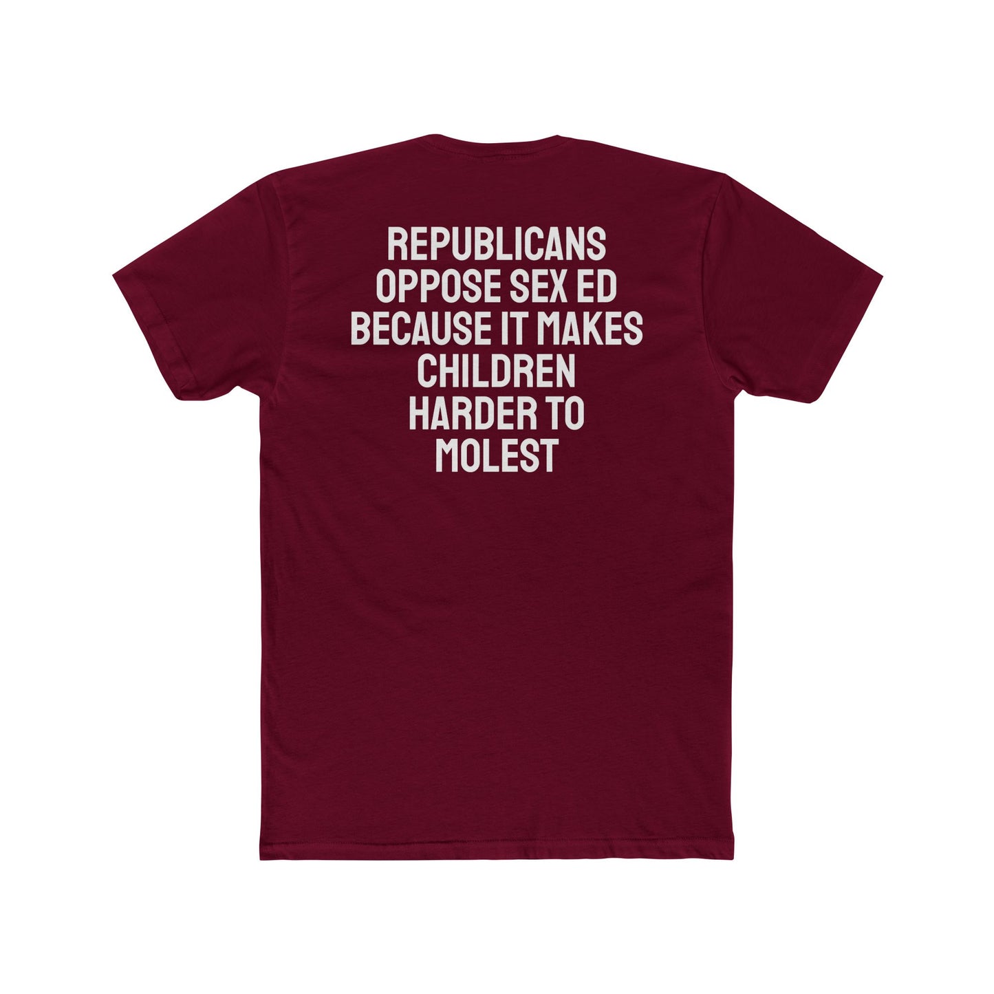 Republicans Oppose Sex Ed Because It Makes Children Harder To Molest - Unisex Cotton Crew Tee