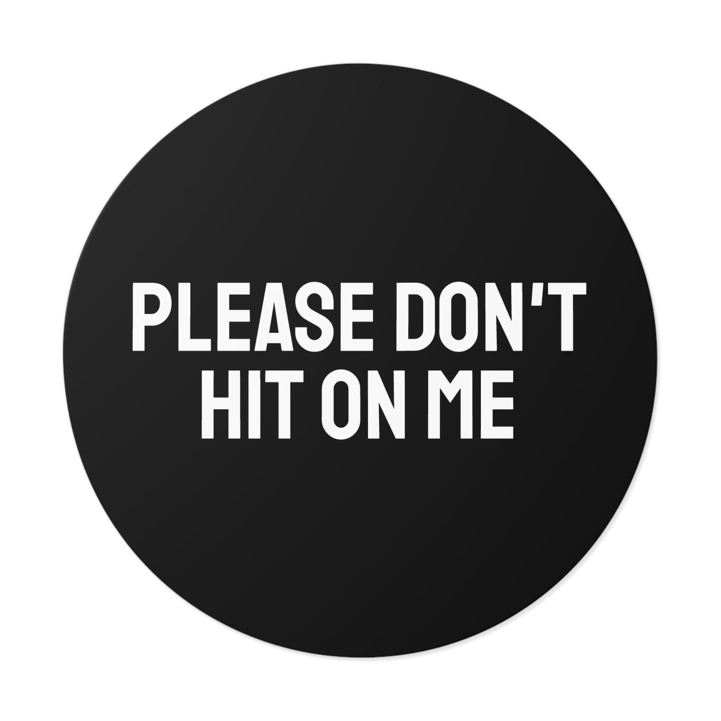Please Don't Hit On Me - Round Vinyl Stickers