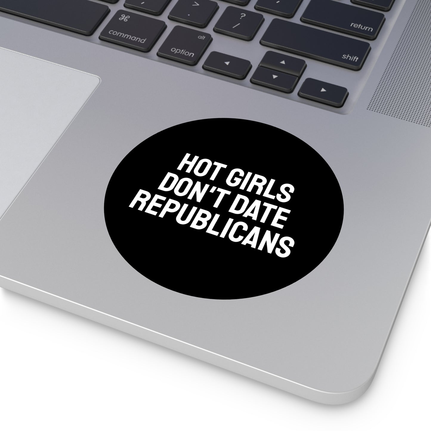 Hot Girls Don't Date Republicans - Round Vinyl Stickers