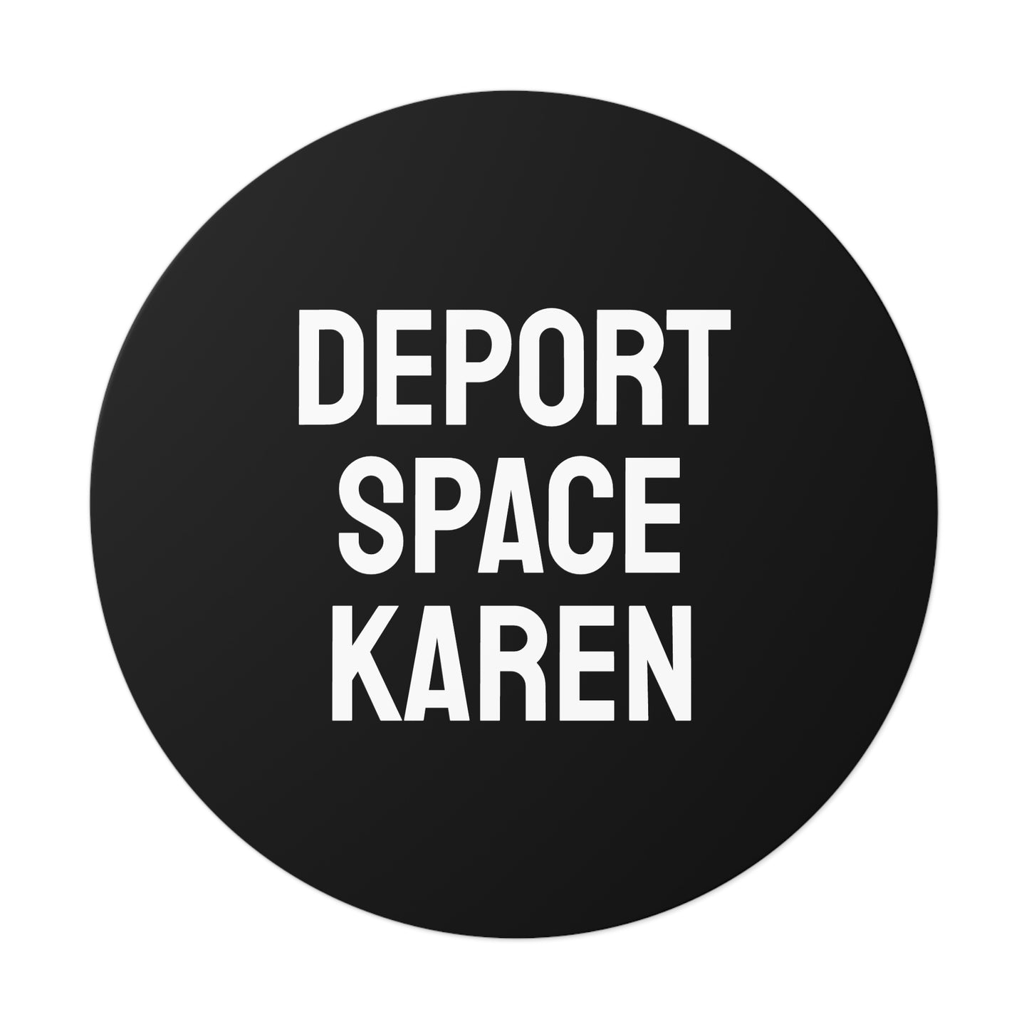 Deport Space Karen - Round Vinyl Stickers