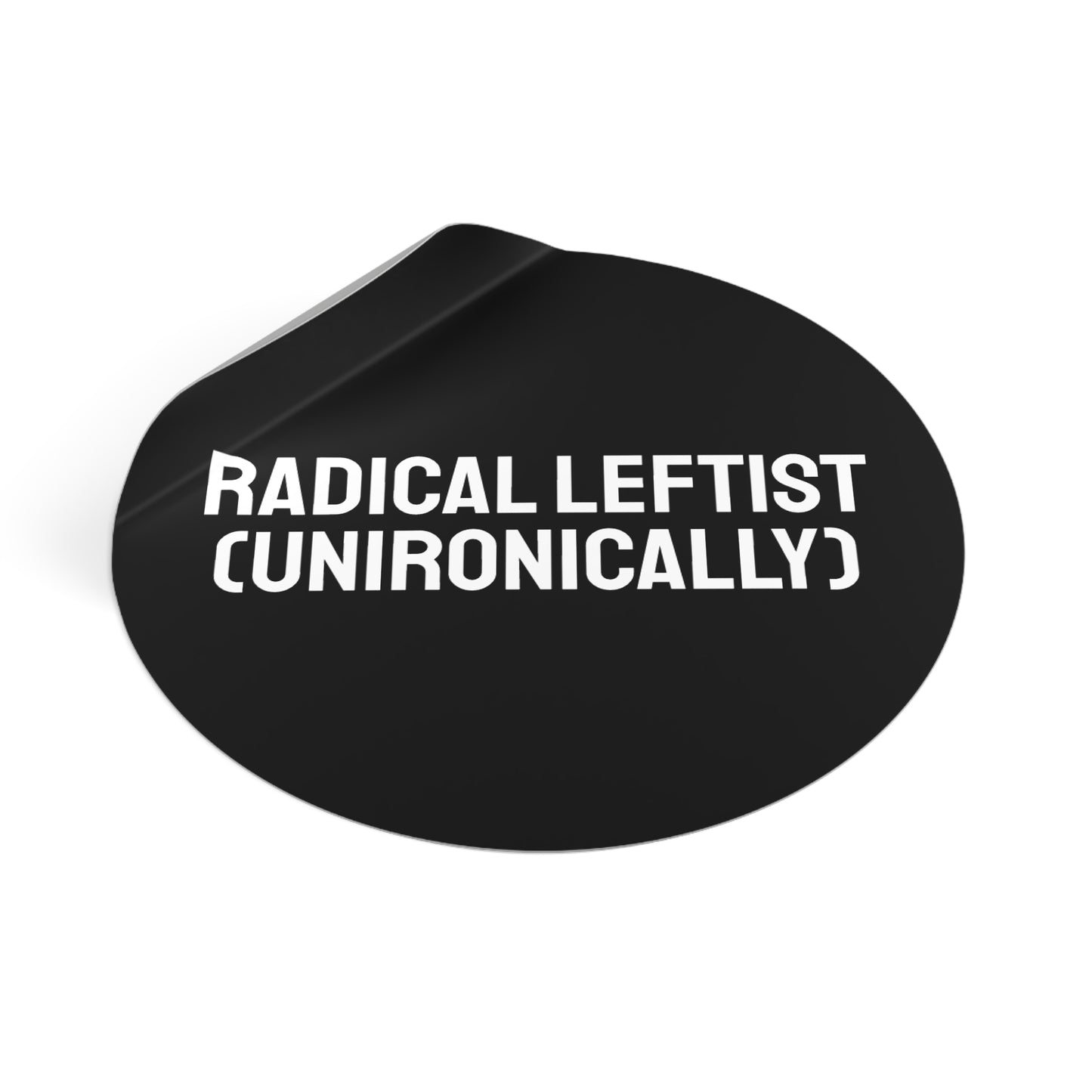 Radical Leftist (Unironically) - Round Vinyl Stickers