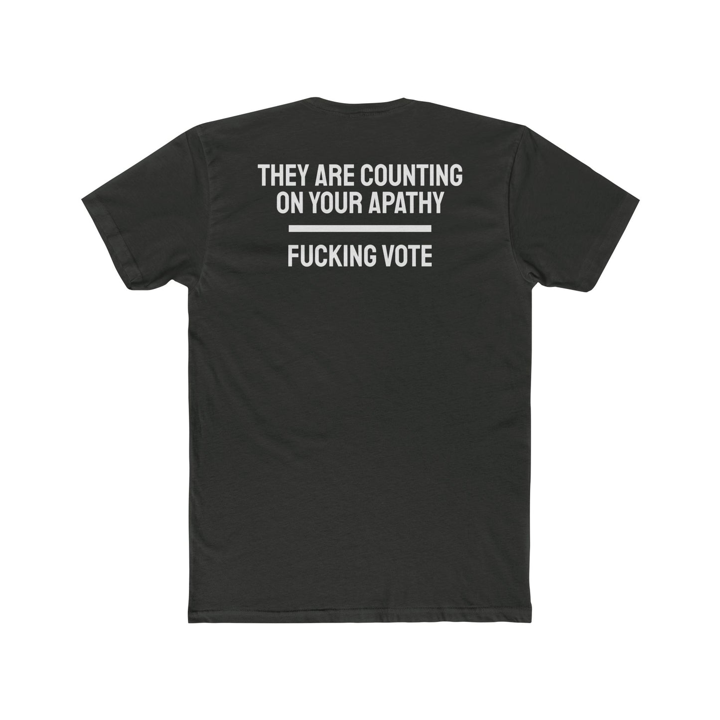 They Are Counting On Your Apathy Fucking Vote - Unisex Cotton Crew Tee