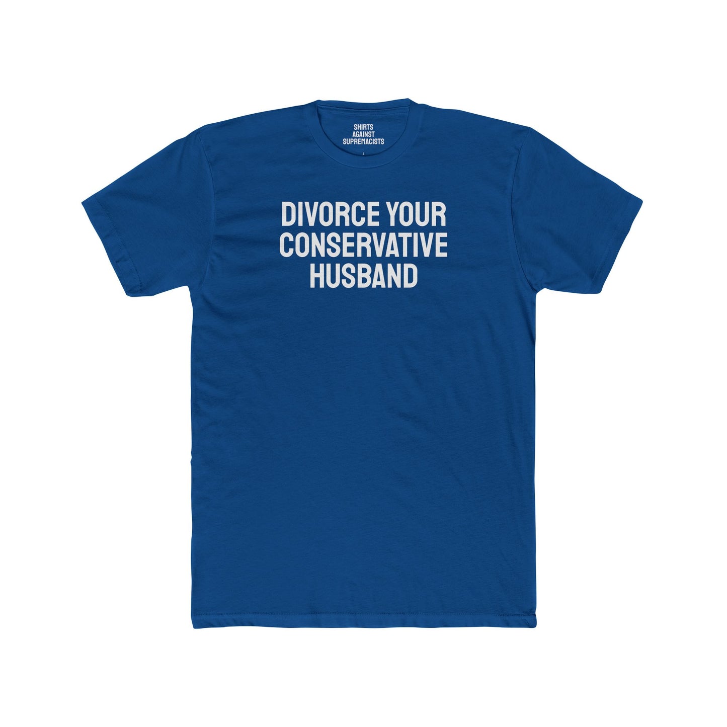 Divorce Your Conservative Husband - Unisex Cotton Crew Tee