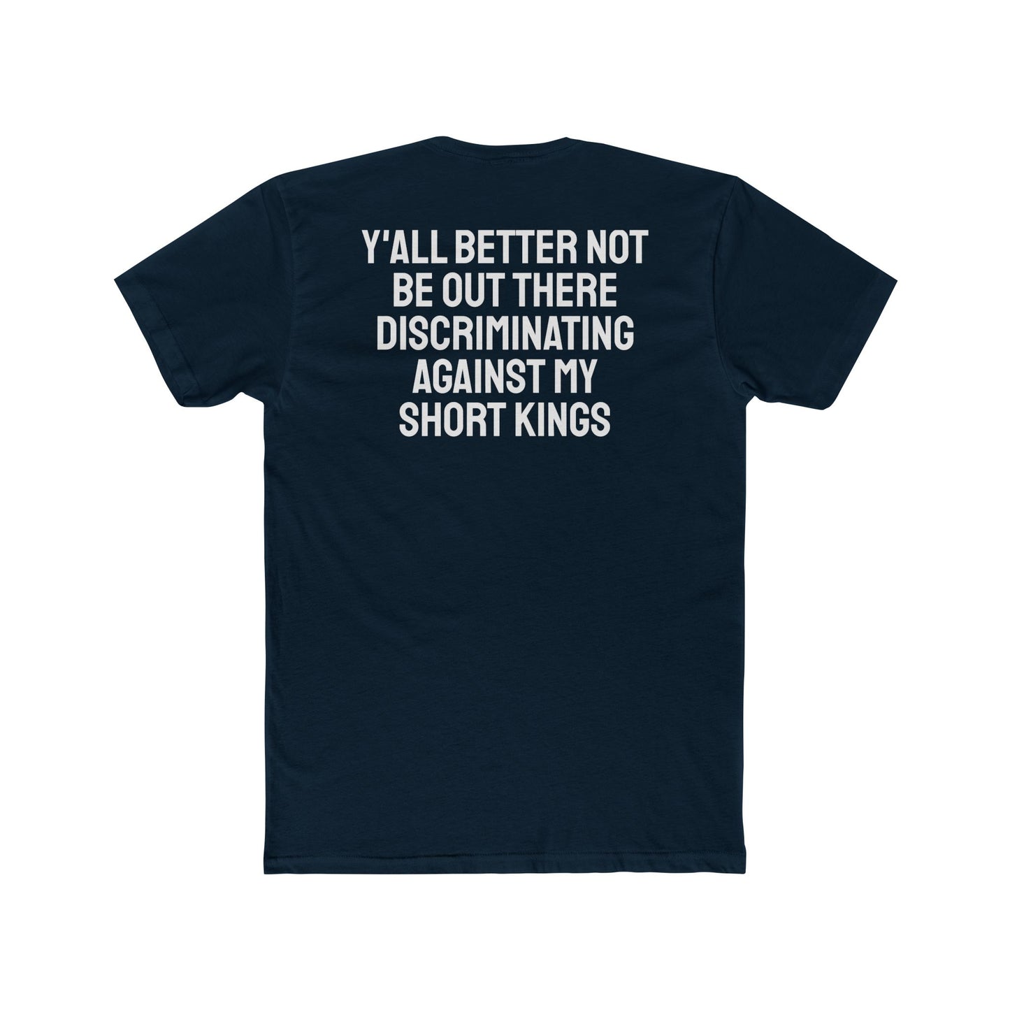 Y'all Better Not Be Out There Discriminating Against My Short Kings - Unisex Cotton Crew Tee