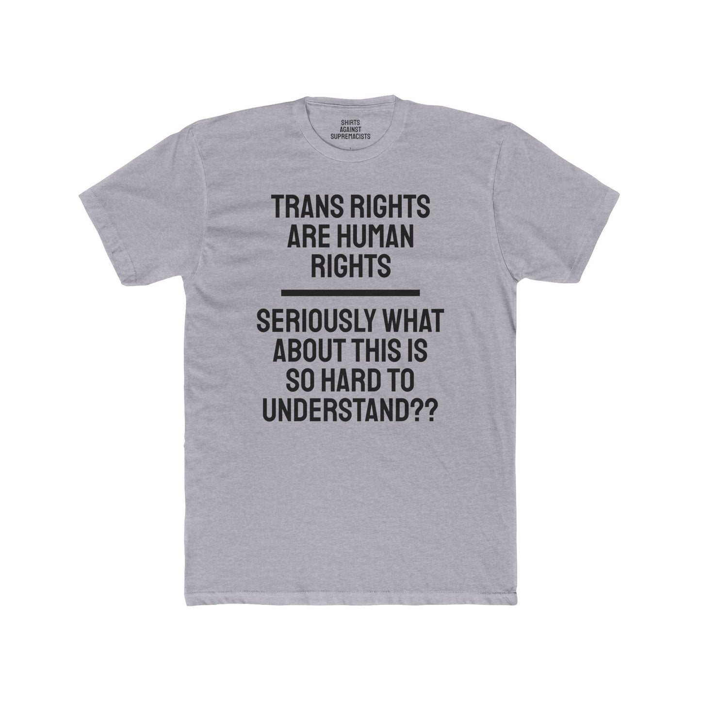 Trans Rights Are Human Rights Seriously What About This Is So Hard To Understand?? - Unisex Cotton Crew Tee