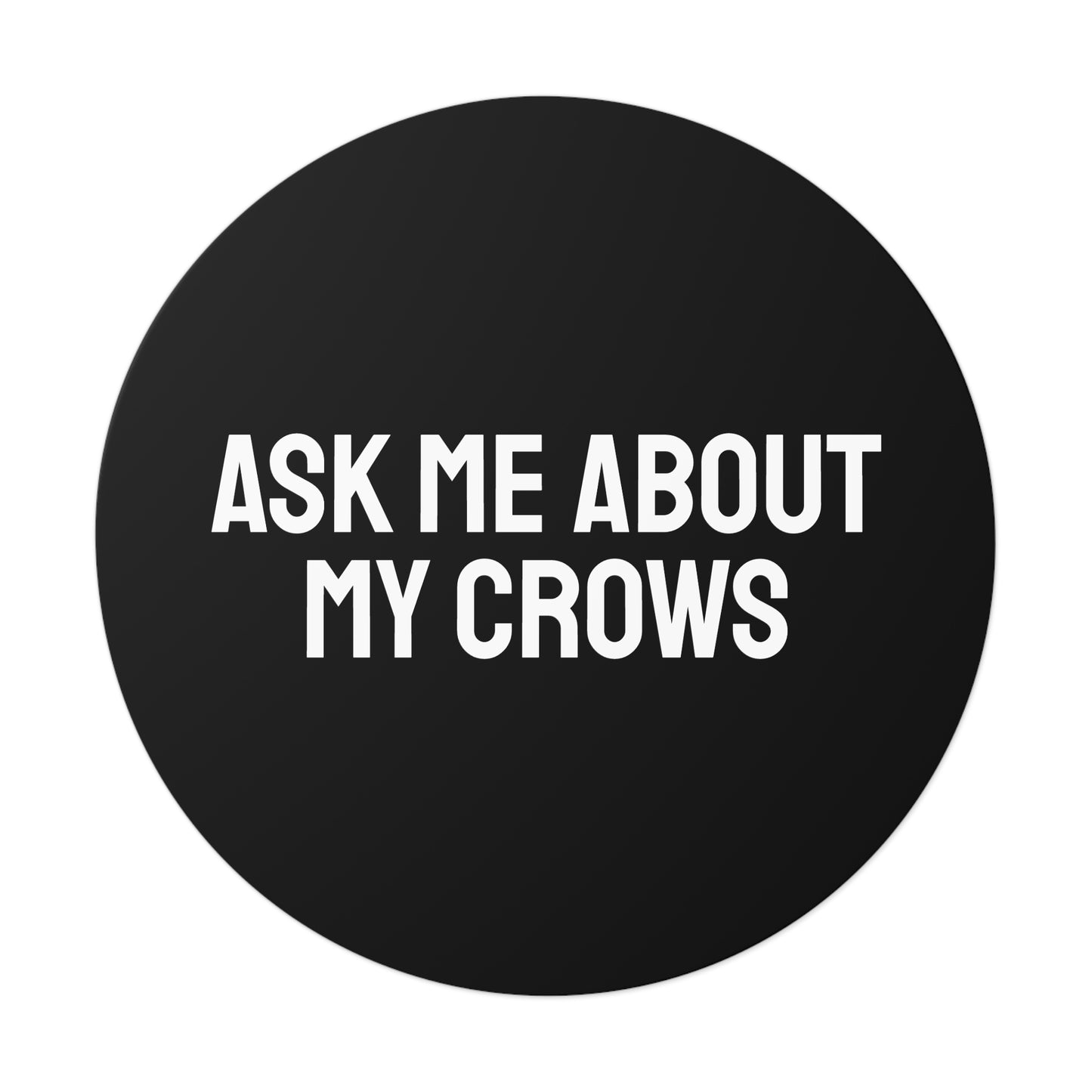 Ask Me About My Crows - Round Vinyl Stickers