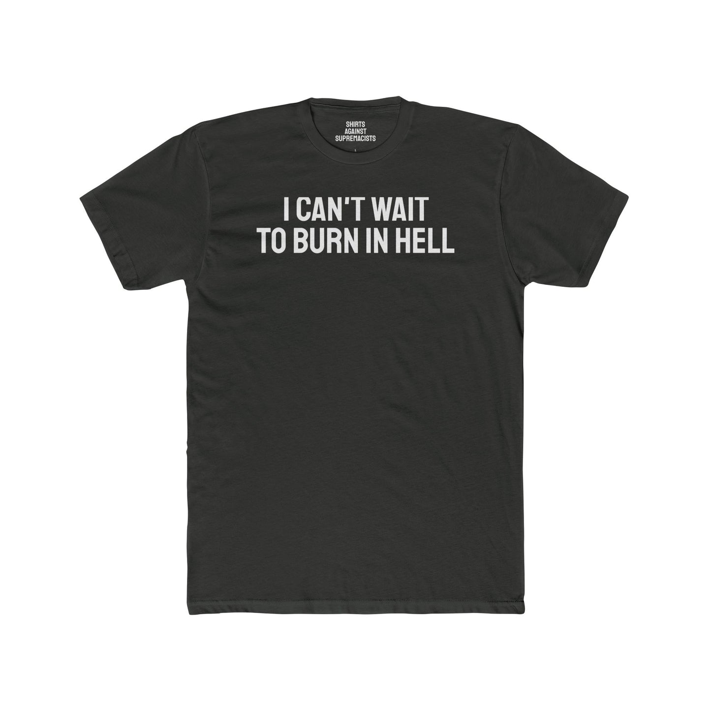 I Can't Wait To Burn In Hell - Unisex Cotton Crew Tee