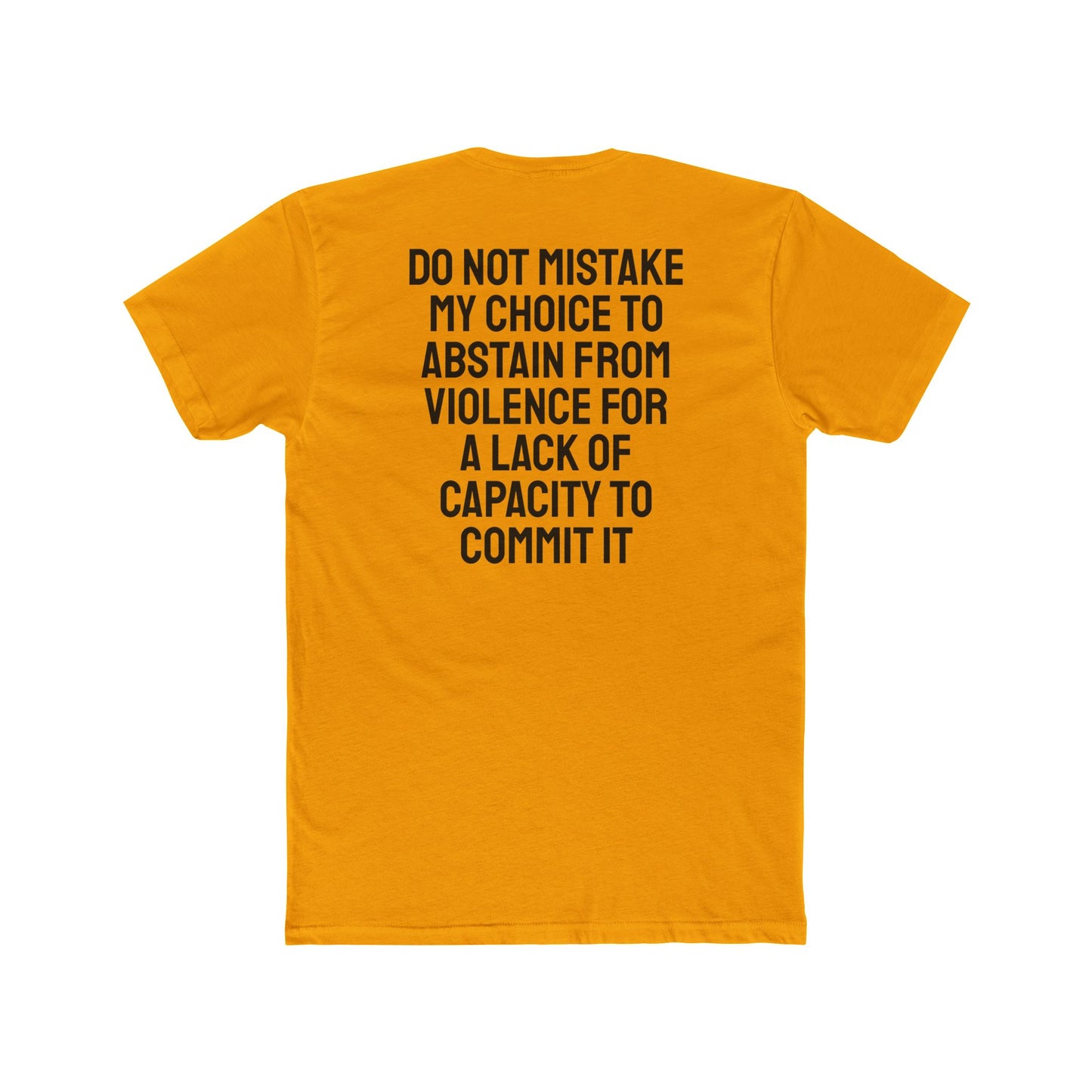 Do Not Mistake My Choice To Abstain From Violence For A Lack Of Capacity To Commit It - Unisex Cotton Crew Tee