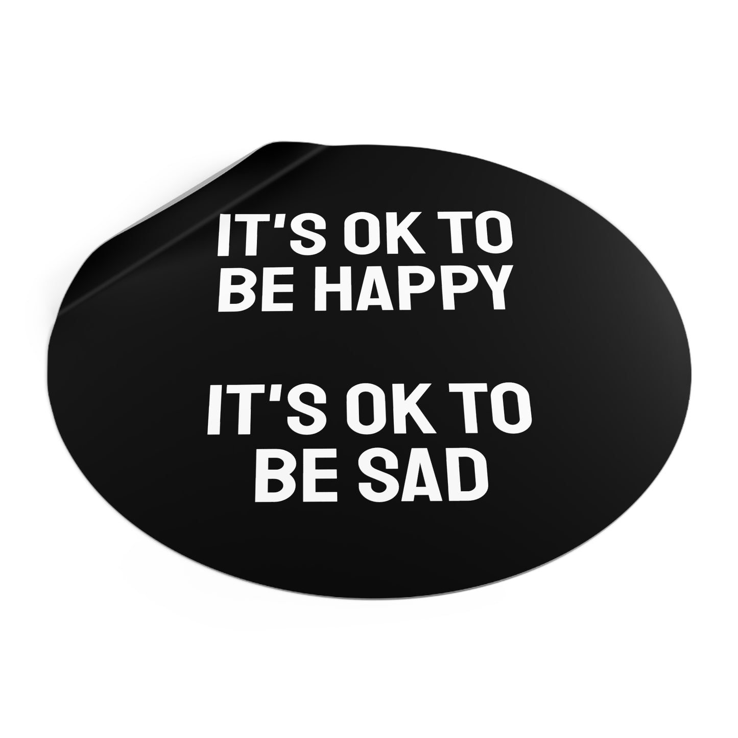 It's Ok To Be Happy It's Ok To Be Sad - Round Vinyl Stickers