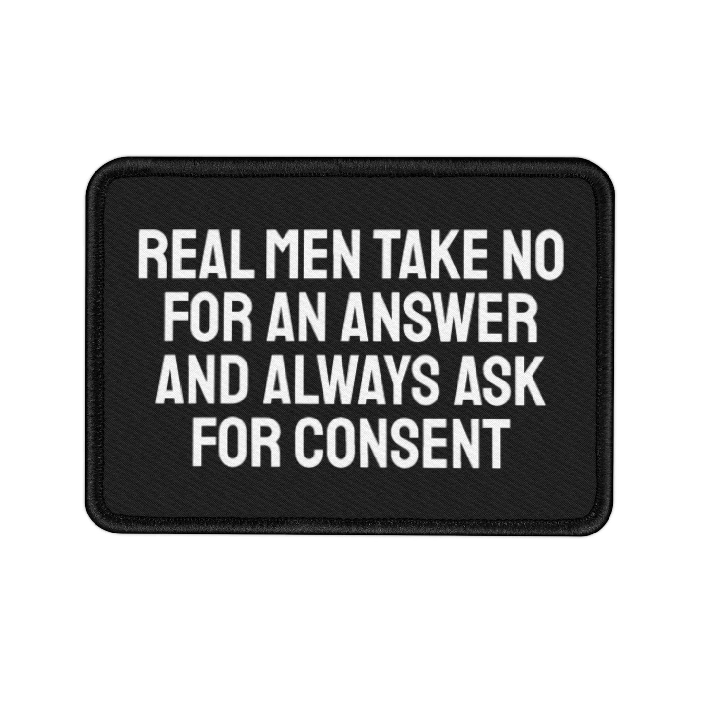 Real Men Take No For An Answer And Always Ask For Consent - Iron-On Patch