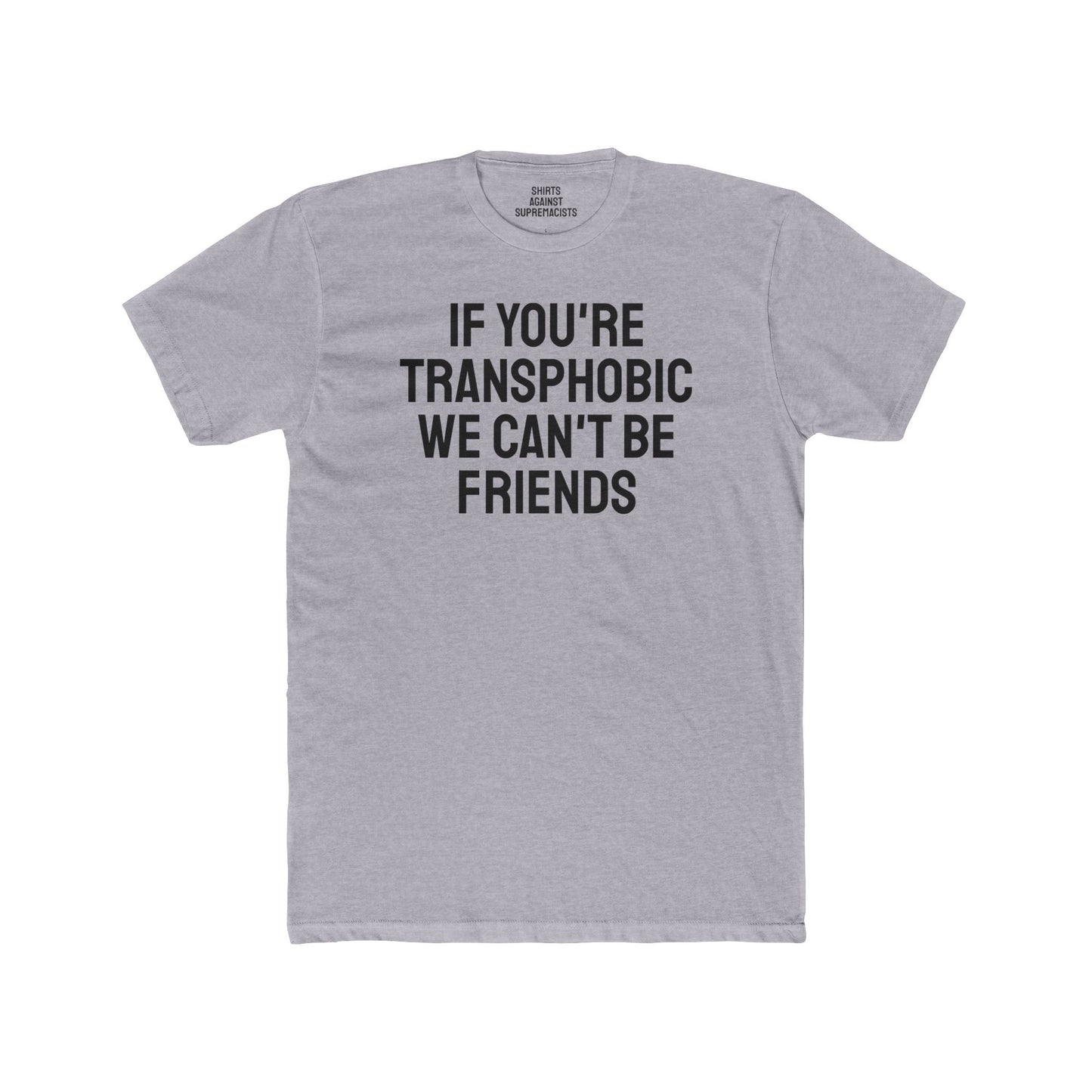 If You're Transphobic We Can't Be Friends - Unisex Cotton Crew Tee