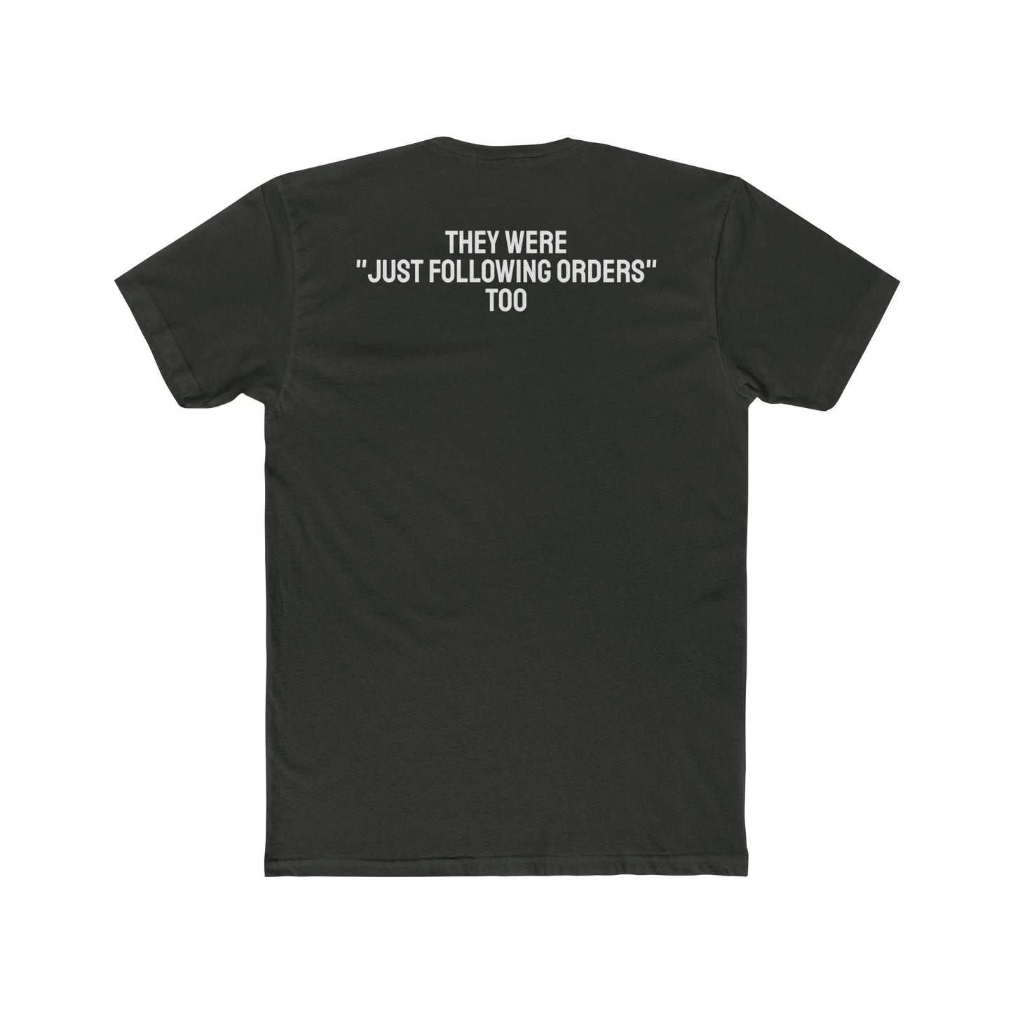 They Were "Just Following Orders" Too - Unisex Cotton Crew Tee