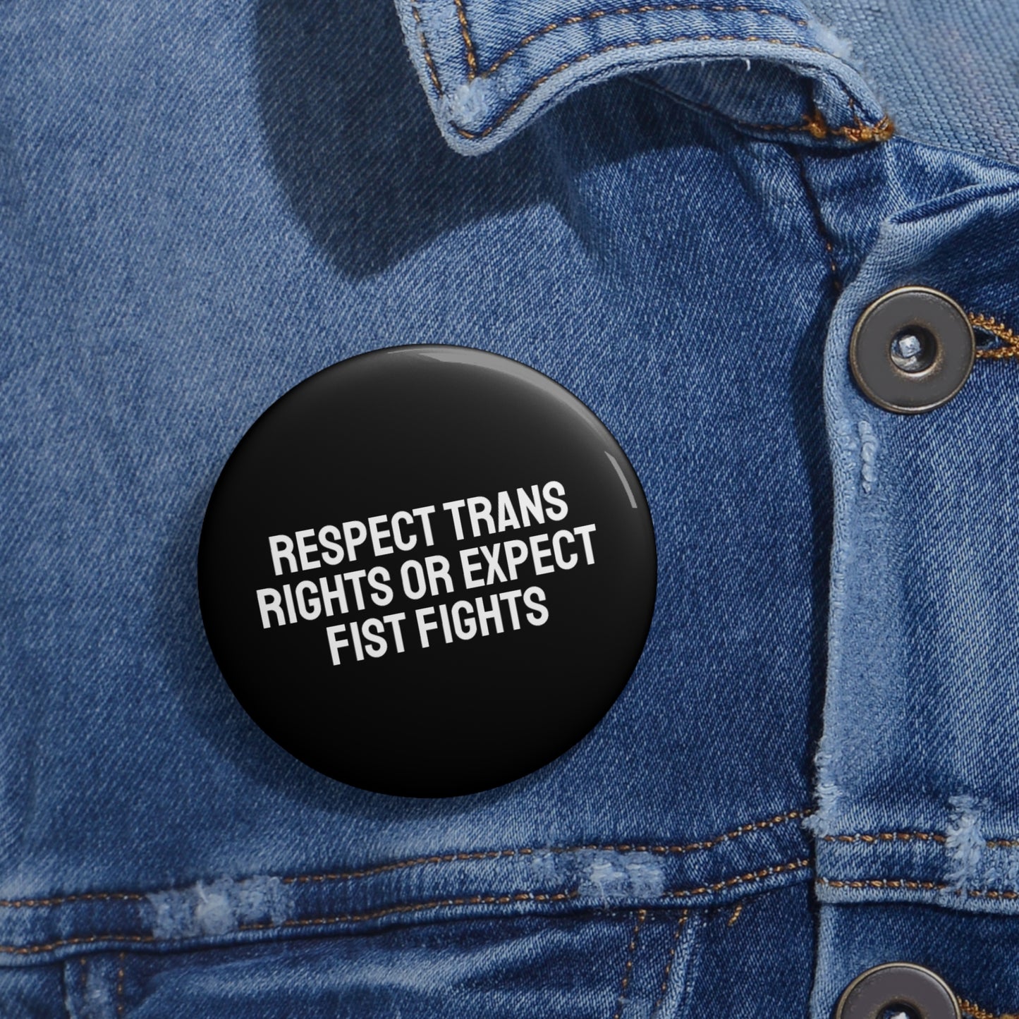 Respect Trans Rights Or Expect Fist Fights - Pin Buttons