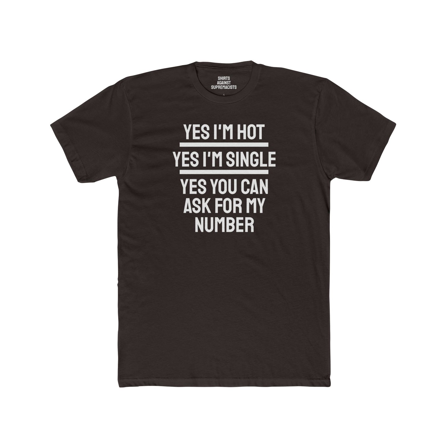 Yes I'm Hot Yes I'm Single Yes You Can Ask For My Number - Unisex Cotton Crew Tee