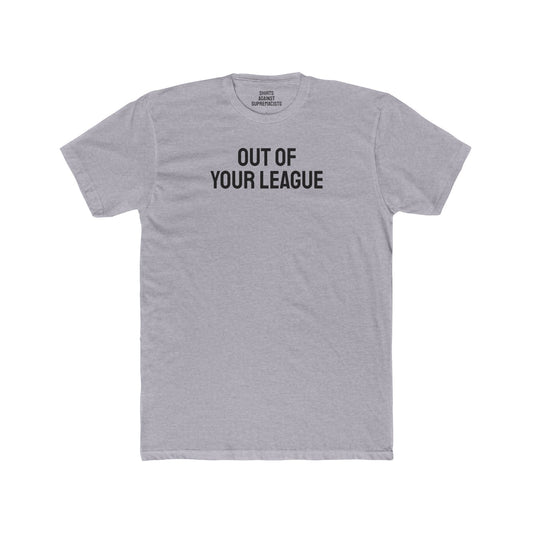 Out Of Your League - Unisex Cotton Crew Tee