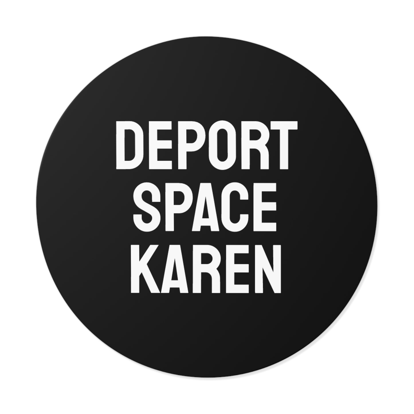 Deport Space Karen - Round Vinyl Stickers