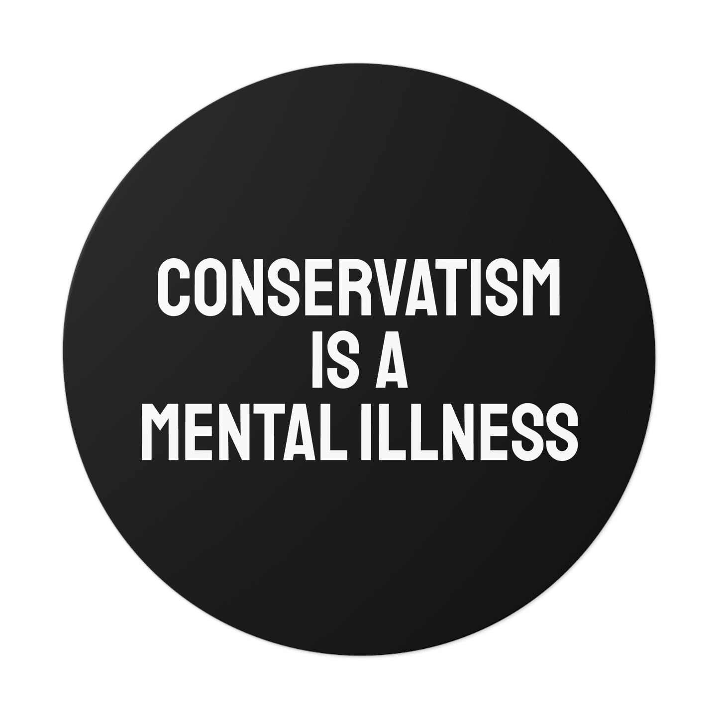 Conservatism Is A Mental Illness - Round Vinyl Stickers
