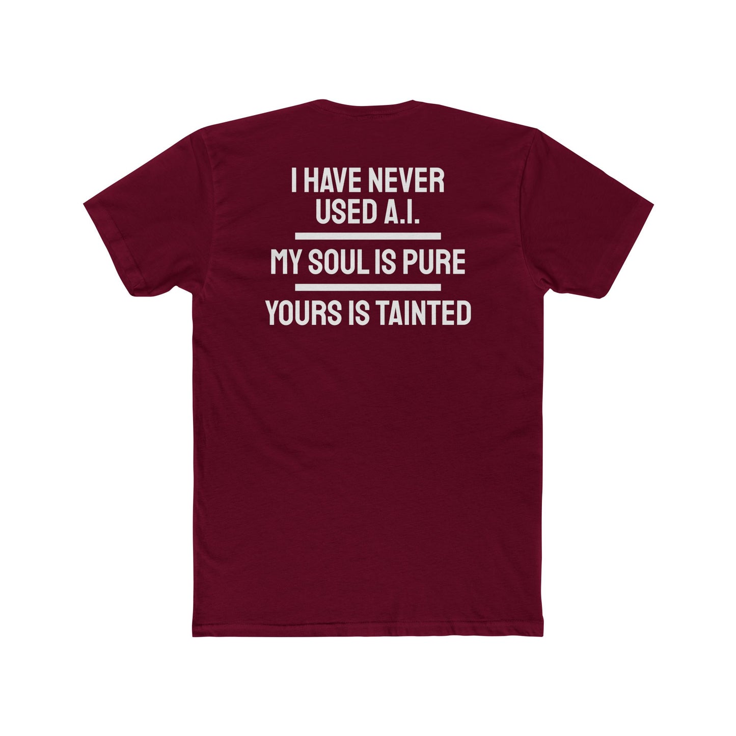 I Have Never Used A.I. My Soul Is Pure Yours Is Tainted - Unisex Cotton Crew Tee