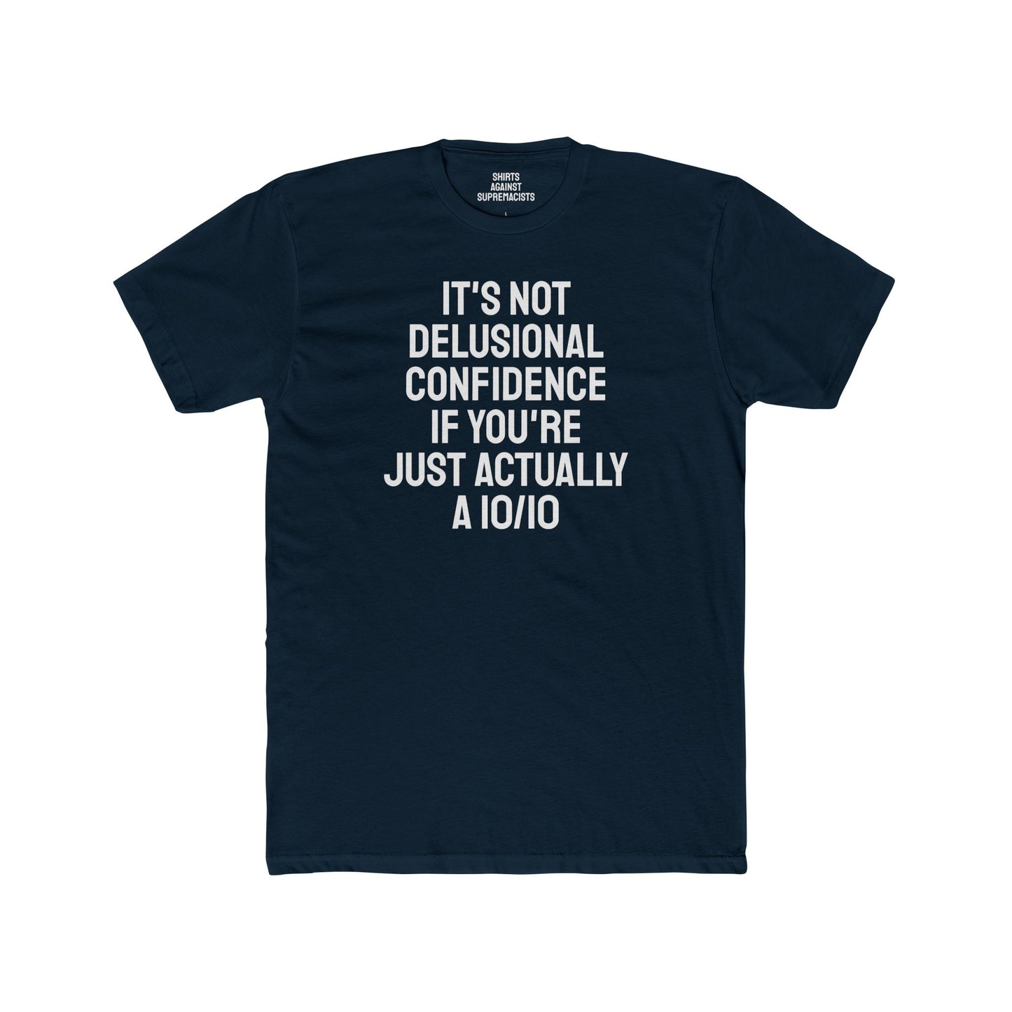 It's Not Delusional Confidence If You're Just Actually A 10/10 - Unisex Cotton Crew Tee