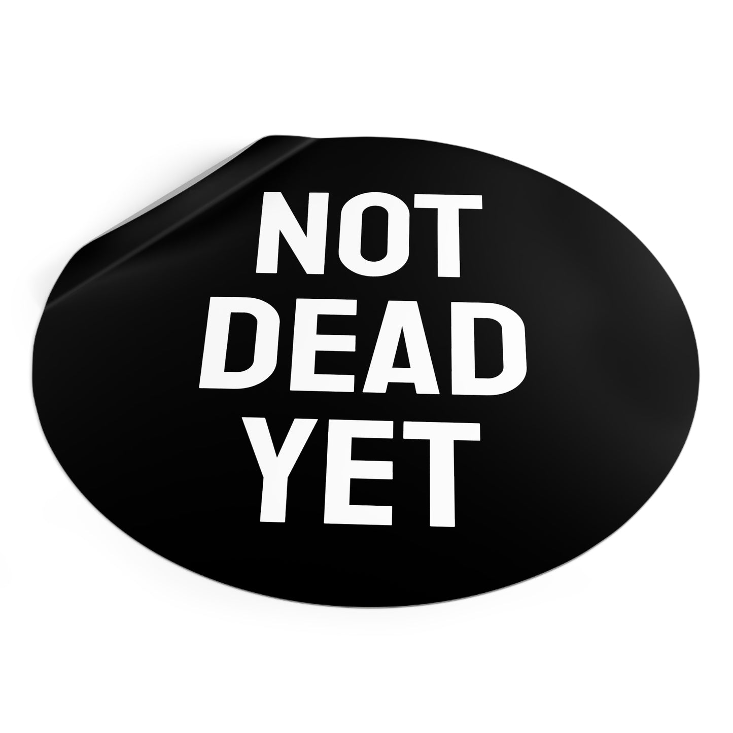 Not Dead Yet - Round Vinyl Stickers