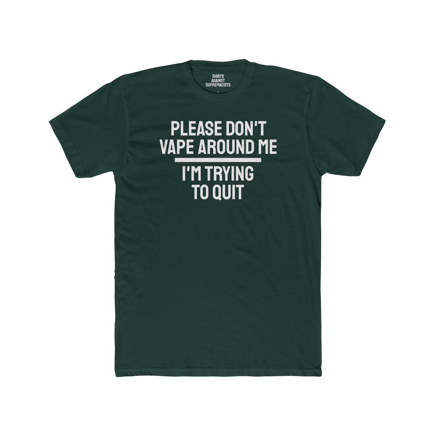 Please Don't Vape Around Me I'm Trying To Quit - Unisex Cotton Crew Tee