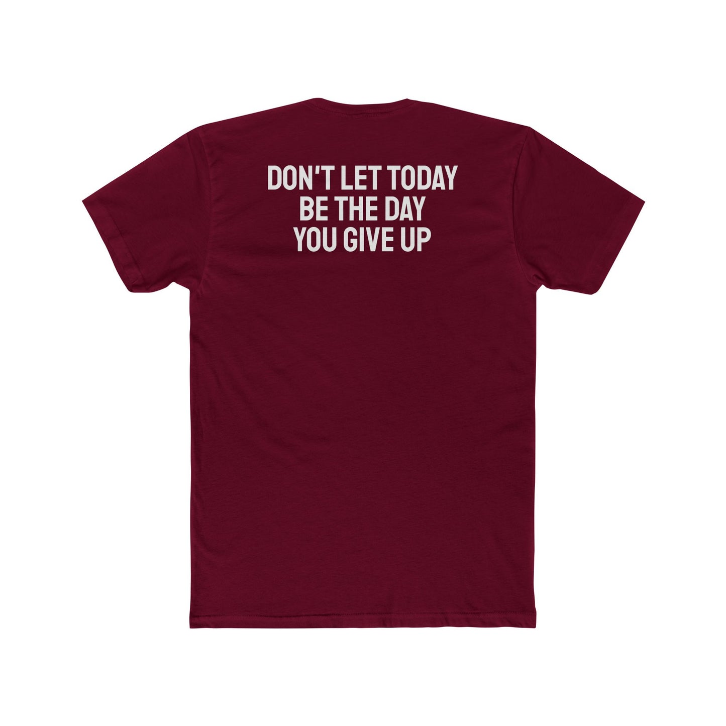 Don't Let Today Be The Day You Give Up - Unisex Cotton Crew Tee