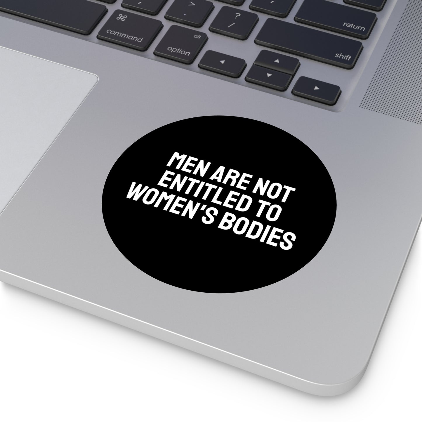 Men Are Not Entitled To Women's Bodies - Round Vinyl Stickers