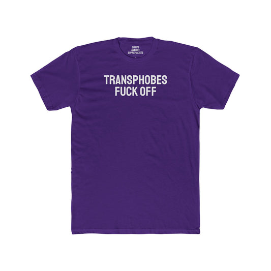 Transphobes Fuck Off - Unisex Cotton Crew Tee