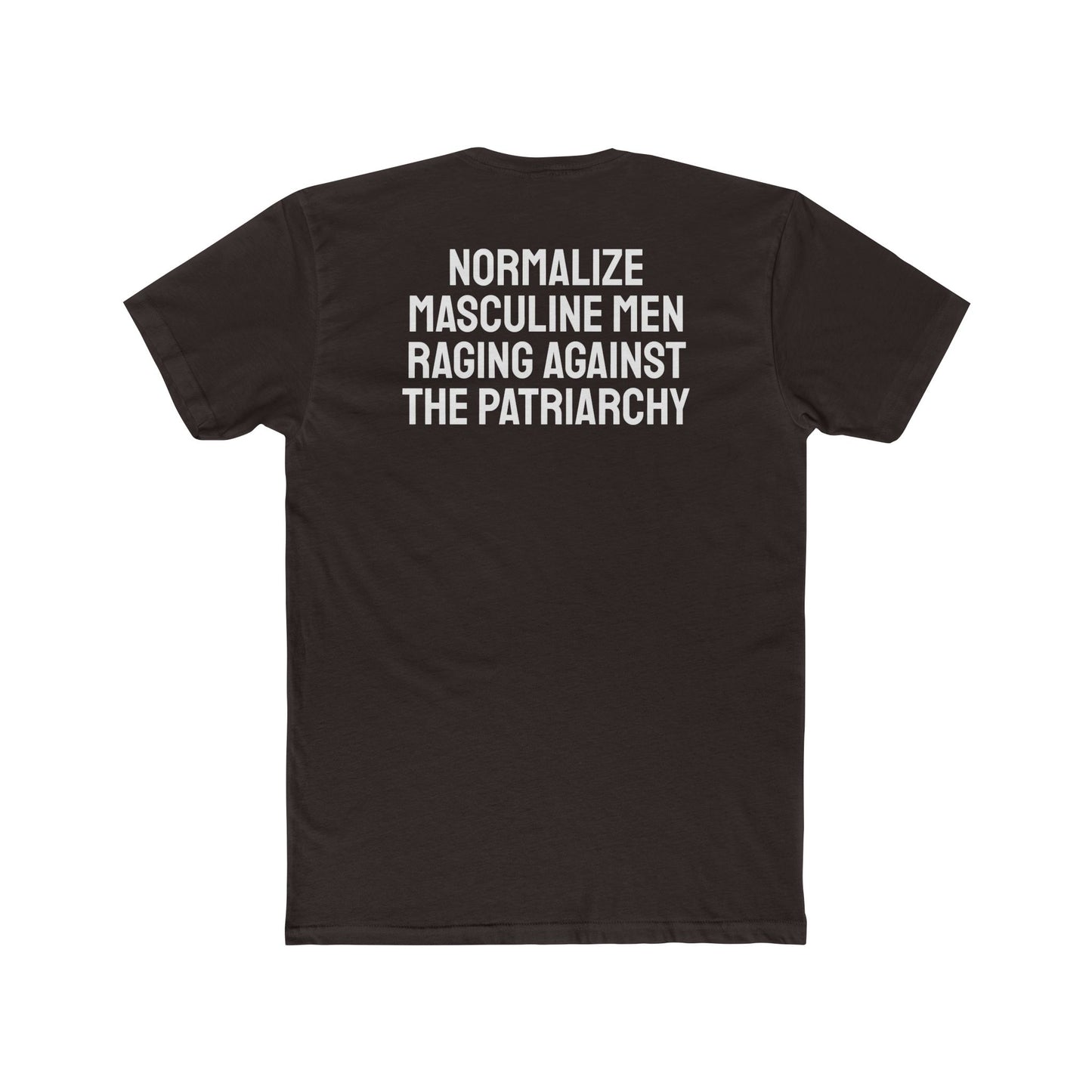 Normalize Masculine Men Raging Against The Patriarchy - Unisex Cotton Crew Tee