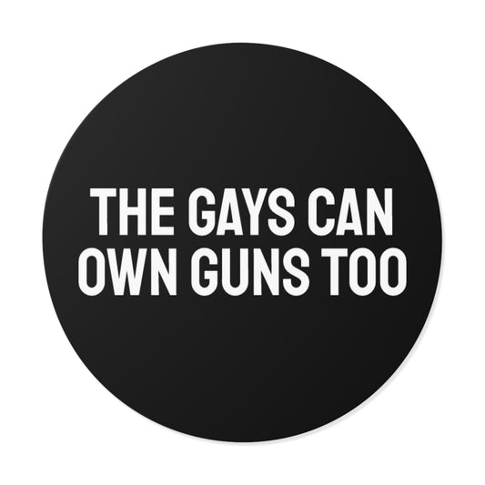 The Gays Can Own Guns Too - Round Vinyl Stickers