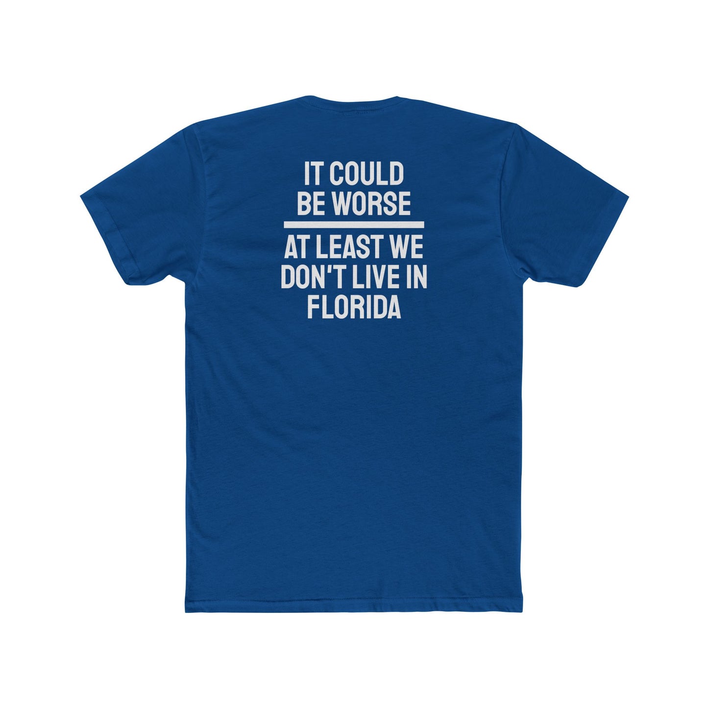 It Could Be Worse At Least We Don't Live In Florida - Unisex Cotton Crew Tee